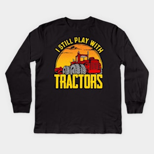 I still play with tractors Kids Long Sleeve T-Shirt